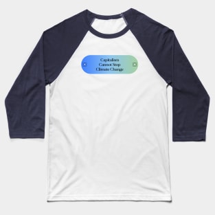 Capitalism Cannot Stop Climate Change Baseball T-Shirt